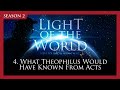 Light of the World (Season 2) | 4. What Theophilus Would Have Known from Acts