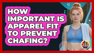 How Important Is Apparel Fit To Prevent Chafing?