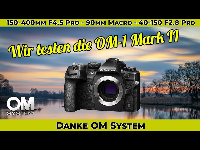 Wir testen bald die OM-1 Mark II - Habt ihr Fragen? - Was sollen wir probieren? 150-400 F4.5 Pro