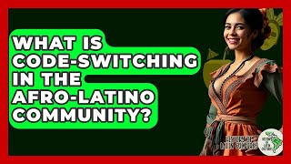 What Is Code-switching In The Afro-Latino Community? - History Of Latin Cultures