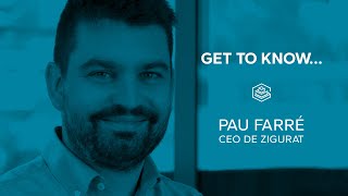 GET TO KNOW... PAU FARRÉ, CEO DE ZIGURAT