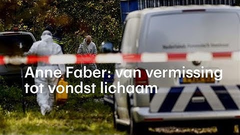 Zaak Anne Faber: van vermissing tot vondst lichaam - RTL NIEUWS