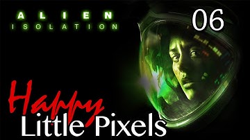 Happy Little Pixels - Alien Isolation E06 - Just Some Working Joes