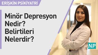 Minör Depresyon Nedir? Belirtileri Nelerdir?