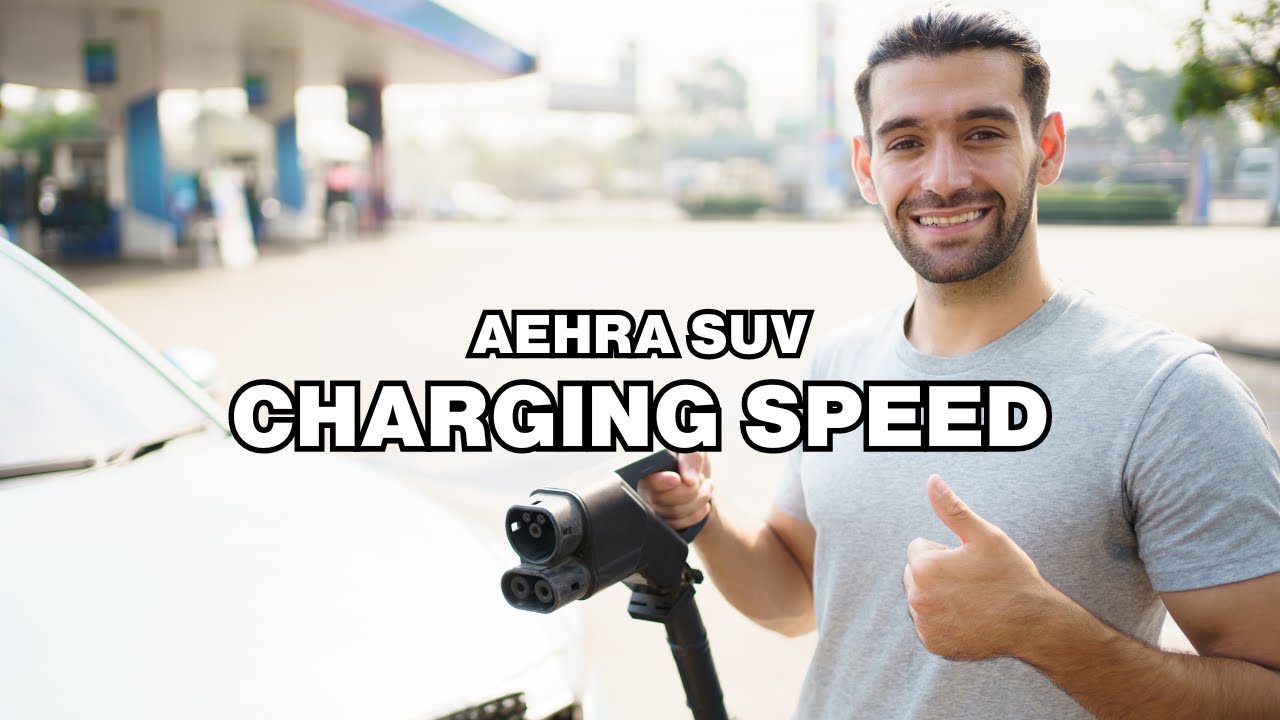 How long does it take to charge Aehra SUV? Charging speed