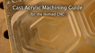 Cast Acrylic Machining Guide For The Nomad Cnc - 