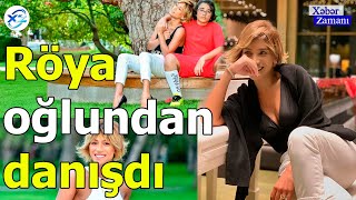 Xalq artisti Röya Ayxan  oğlundan danışdı - Xəbər Zamanı