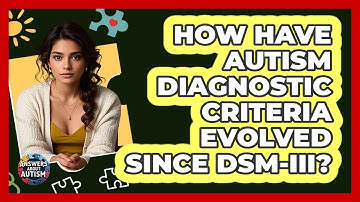 How Have Autism Diagnostic Criteria Evolved Since DSM-III? - Answers About Autism