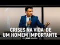 Crises na Vida de Um Homem Importante | Pr. Josué Brandão