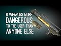 8 Weapons More Dangerous to the User Than Anyone Else