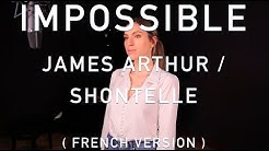 IMPOSSIBLE ( FRENCH VERSION ) JAMES ARTHUR / SHONTELLE ( SARA'H COVER )  - Durasi: 3:19. 