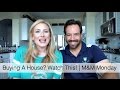 Buying A House? Watch This! | M&M Mondays