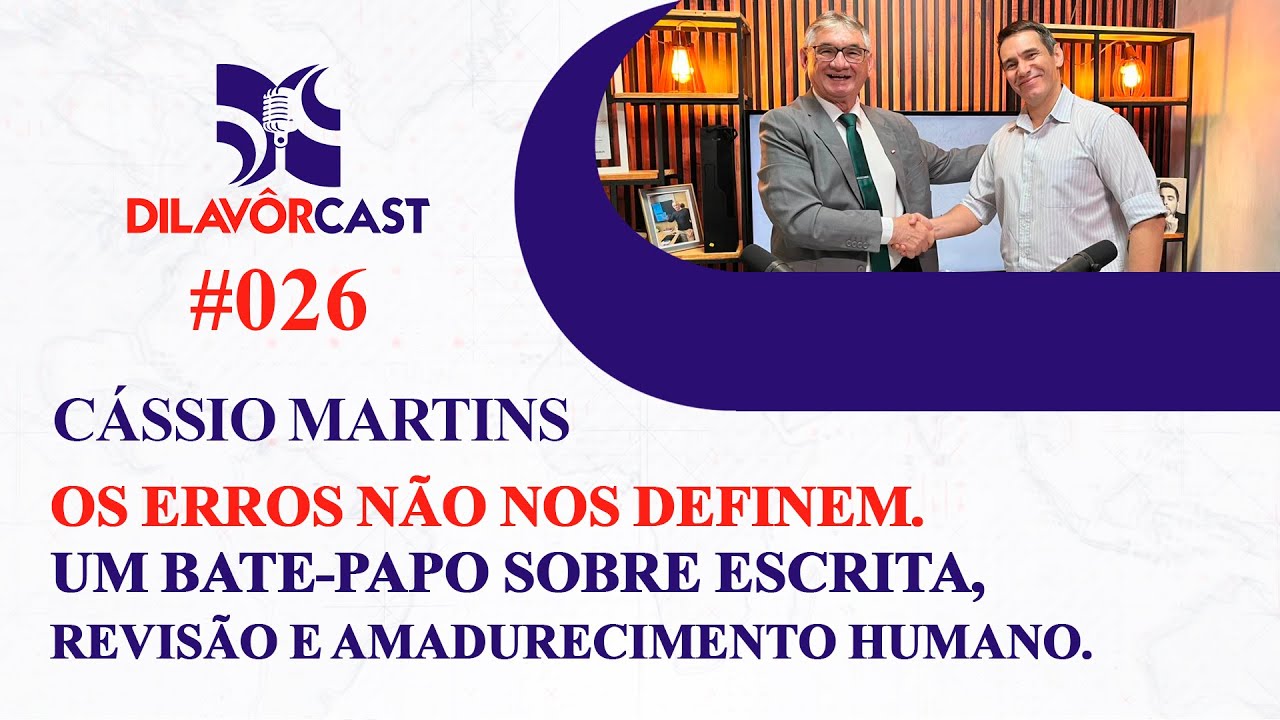 DILAVORCAST #026 – EPISÓDIO - OS ERROS NÃO NOS DEFINEM. JOÃO DILAVOR & CÁSSIO MARTINS