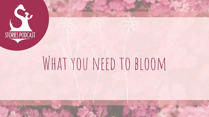 What You Need to Bloom