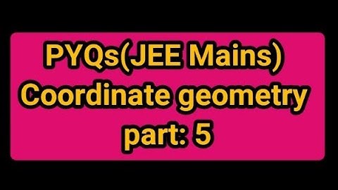 PYQs (JEE Mains), Coordinate geometry part :5
