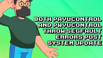 Pavucontrol & Pwvucontrol Segfault Errors After System Update!