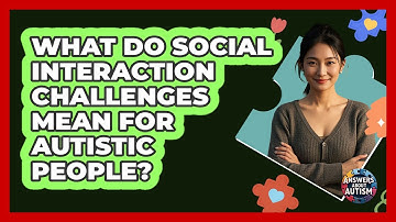 What Do Social Interaction Challenges Mean For Autistic People? - Answers About Autism