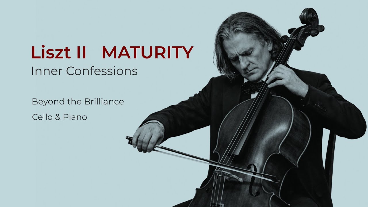 Ференц Лист: По ту сторону блеска II – Сокровенные исповеди (Виолончель и фортепиано)