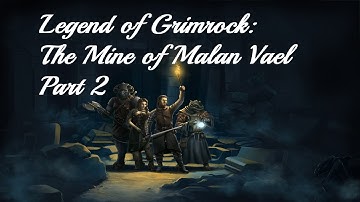 Legend of Grimrock: The Mine of Malan Vael (Part 2)