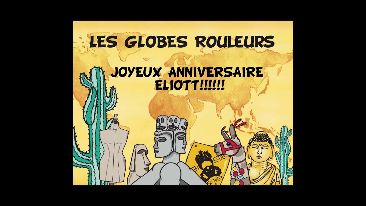 Les Globes Rouleurs Joyeux Anniversaire Eliott Youtube