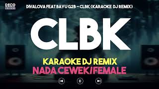 Karaoke CLBK – Divalova feat Bayu G2B (Versi DJ REMIX) Nada Cewek/Female - Lirik Tanpa Vokal