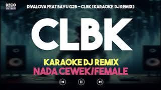 Karaoke CLBK – Divalova feat Bayu G2B (Versi DJ REMIX) Nada Cewek/Female - Lirik Tanpa Vokal
