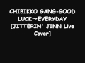 CHIBIKKO GANG‐GOOD LUCK~EVERYDAY 【JITTERIN' JINN  Live Cover】