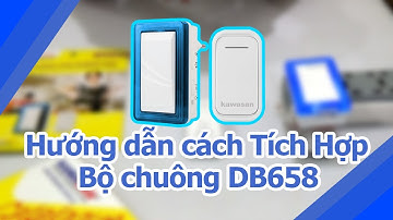 Hướng Dẫn Sử Dụng Cách Tích Hợp Đầu Chuông Và Nút Nhấn |  Model: DB658