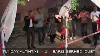 TUNCAY ALTINTAŞ U BARIŞ SERHED DİYADİNDE BÖYLE BİR HALAY GÖRÜLMEDİ