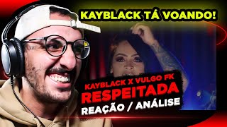KAYBLACK TÁ VOANDO! Kayblack ft. Vulgo Fk - Respeitada [Reação/ Análise]