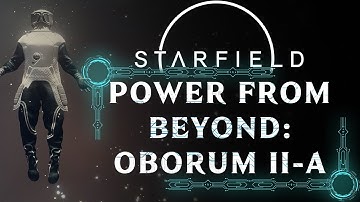 POWER FROM BEYOND: OBORUM II-A | MAIN QUEST | STARFIELD WALKTHROUGH [4K 60FPS]