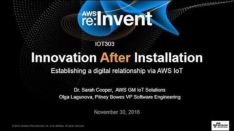 AWS re:Invent 2016: Innovation After Installation: Establishing a Relationship with AWS IoT (IOT303)
