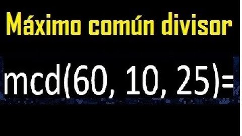 mcd de 60 10 25 , maximo comun divisor de varios numeros , ejemplos resueltos