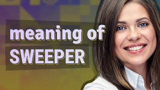 Sweeper | meaning of Sweeper Content
