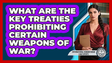 What Are The Key Treaties Prohibiting Certain Weapons Of War?