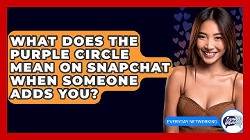What Does The Purple Circle Mean On Snapchat When Someone Adds You? - Everyday-Networking
