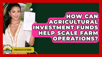 How Can Agricultural Investment Funds Help Scale Farm Operations? - Farm Wealth Network