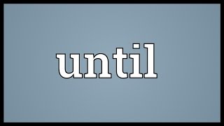 Until Meaning