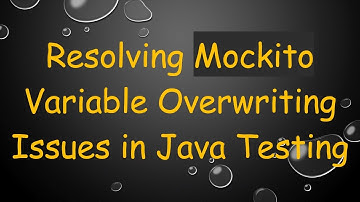Resolving Mockito Variable Overwriting Issues in Java Testing