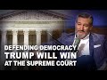 Defending Democracy - Trump Will Win at the Supreme Court | Verdict Ep. 194