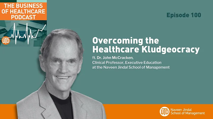 The Business of Healthcare Podcast, Episode 100: Overcoming the Healthcare Klugeocracy