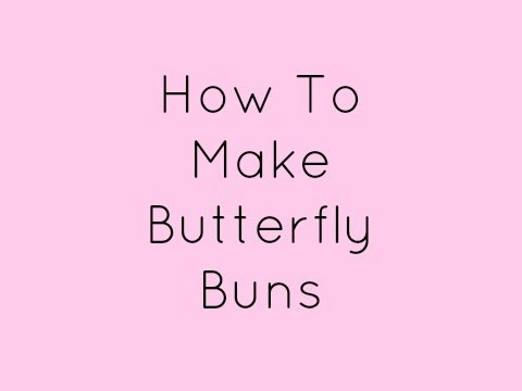 How To Make Butterfly Buns | accentgirl100