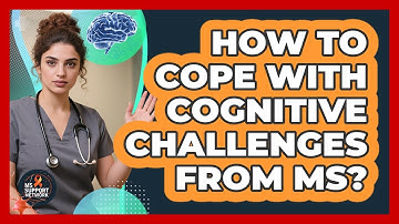 How to cope with cognitive challenges from MS?