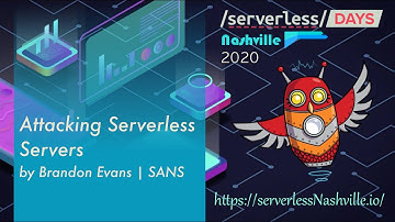 serverlessDays Nashville 2020 - Attacking Serverless Servers by Brandon Evans