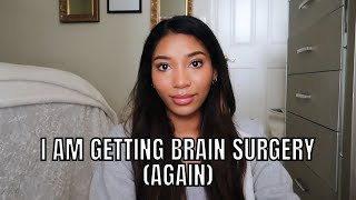 I AM GETTING BRAIN SURGERY AGAIN