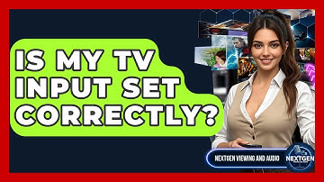 Is My TV Input Set Correctly? - NextGen Viewing and Audio