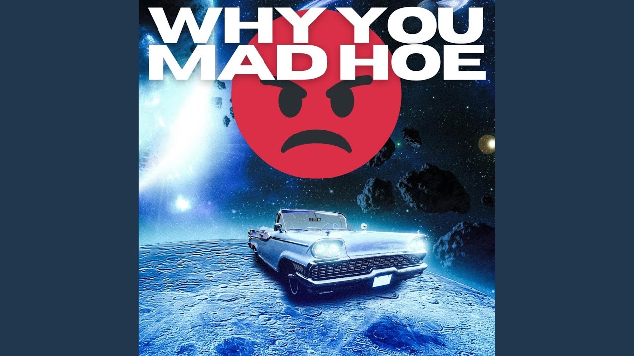 Why you mad hoe YouTube