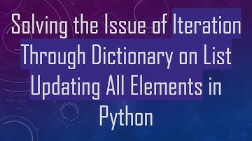 Solving the Issue of Iteration Through Dictionary on List Updating All Elements in Python
