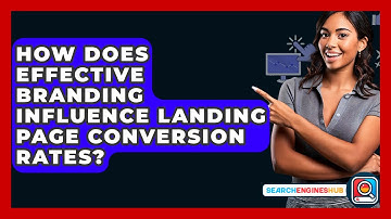 How Does Effective Branding Influence Landing Page Conversion Rates? - SearchEnginesHub.com