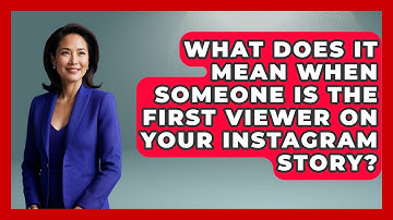 What Does It Mean When Someone Is The First Viewer On Your Instagram Story? - Everyday-Networking